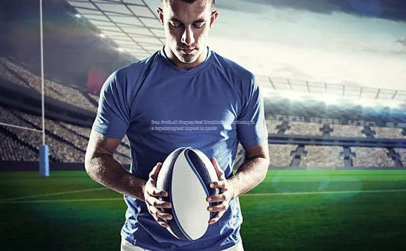 k1体育官网入口网址百家号Can Football Players Feel Humiliated? Exploring the Psychological Impact in Sports